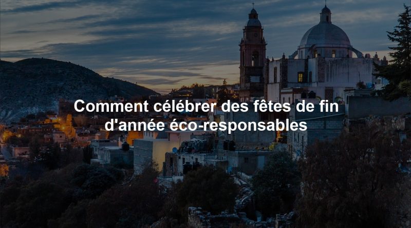Comment célébrer des fêtes de fin d'année éco-responsables