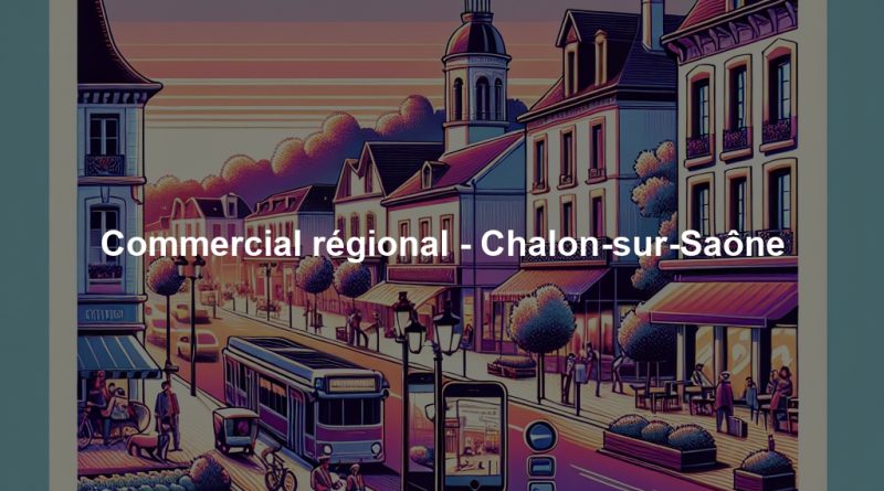 Commercial régional - Chalon-sur-Saône