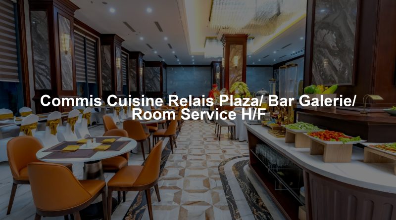Commis Cuisine Relais Plaza/ Bar Galerie/ Room Service H/F