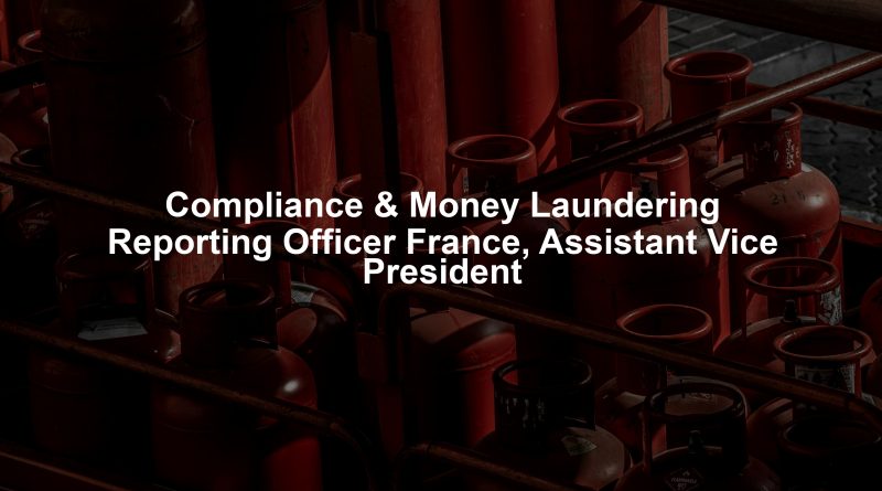 Compliance & Money Laundering Reporting Officer France, Assistant Vice President