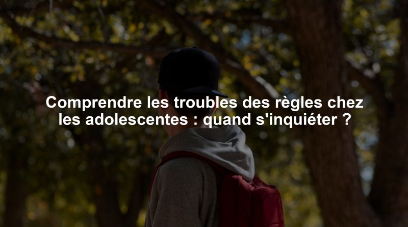 Comprendre les troubles des règles chez les adolescentes : quand s'inquiéter ?