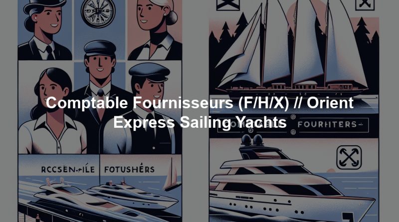 Comptable Fournisseurs (F/H/X) // Orient Express Sailing Yachts