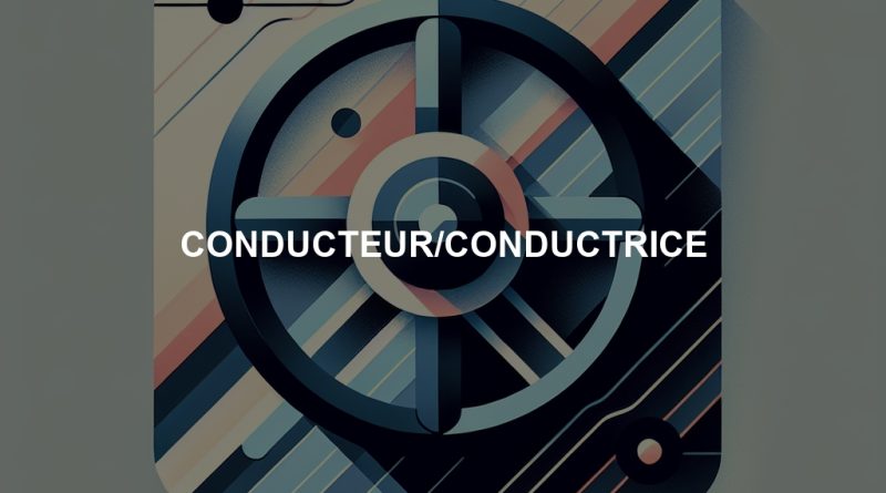 CONDUCTEUR/CONDUCTRICE