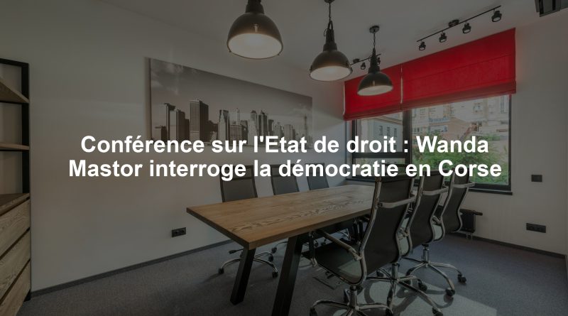 Conférence sur l'Etat de droit : Wanda Mastor interroge la démocratie en Corse