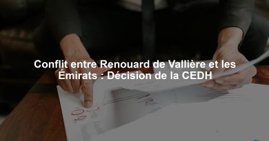 Conflit entre Renouard de Vallière et les Émirats : Décision de la CEDH