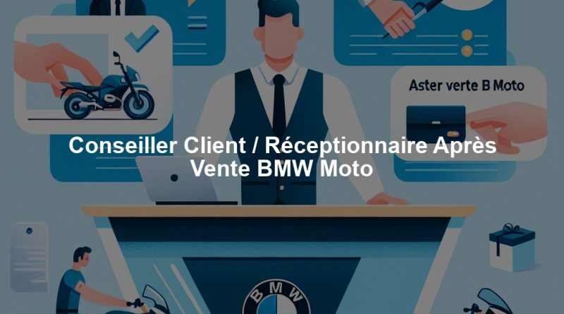 Conseiller Client / Réceptionnaire Après Vente BMW Moto