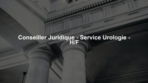 Conseiller Juridique - Service Urologie - H/F