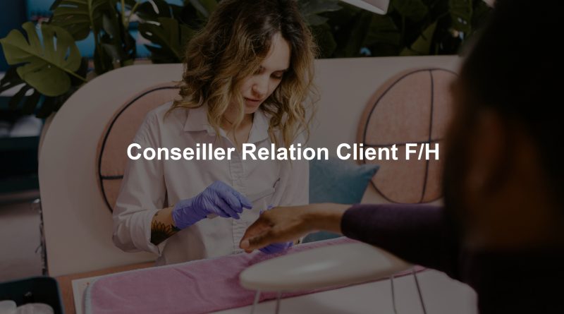 Conseiller Relation Client F/H