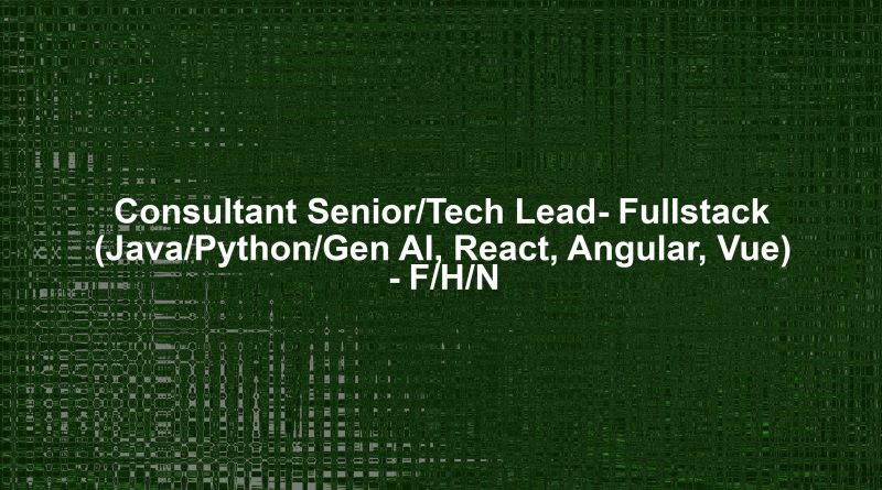 Consultant Senior/Tech Lead- Fullstack (Java/Python/Gen AI, React, Angular, Vue) - F/H/N