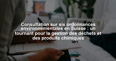 Consultation sur six ordonnances environnementales en Suisse : un tournant pour la gestion des déchets et des produits chimiques