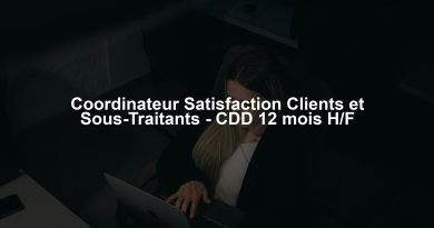 Coordinateur Satisfaction Clients et Sous-Traitants - CDD 12 mois H/F