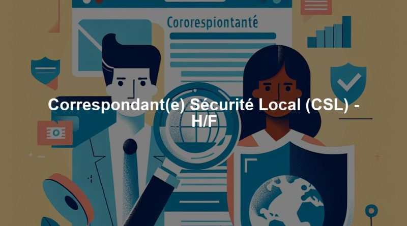 Correspondant(e) Sécurité Local (CSL) - H/F