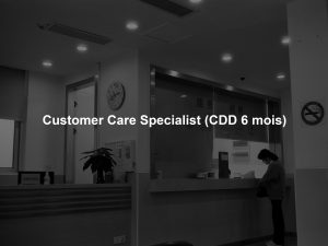 Customer Care Specialist (CDD 6 mois)