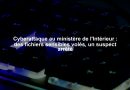 Cyberattaque au ministère de l'Intérieur : des fichiers sensibles volés, un suspect arrêté