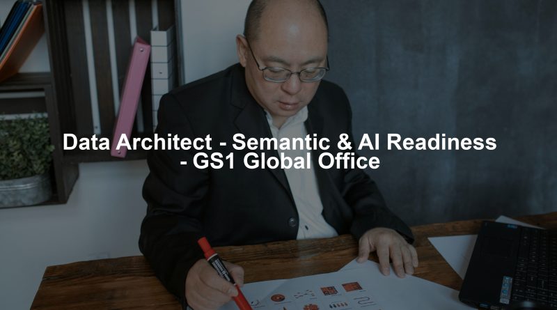 Data Architect - Semantic & AI Readiness - GS1 Global Office