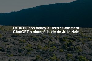 De la Silicon Valley à Uzès : Comment ChatGPT a changé la vie de Julie Neis