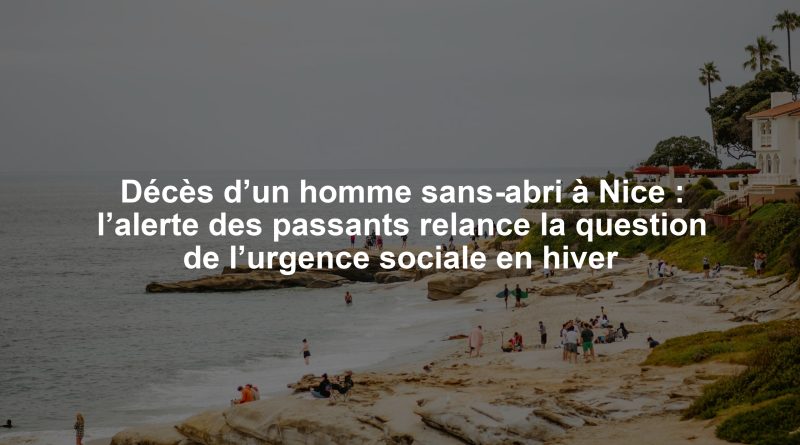 Décès d’un homme sans-abri à Nice : l’alerte des passants relance la question de l’urgence sociale en hiver