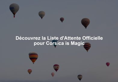 Découvrez la Liste d'Attente Officielle pour Corsica is Magic