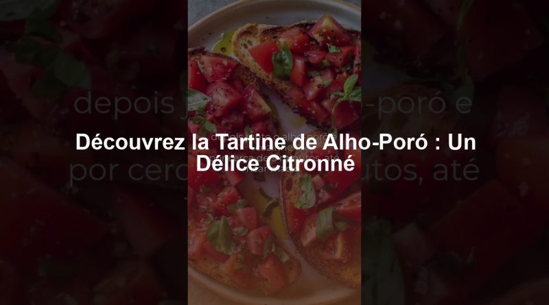 Découvrez la Tartine de Alho-Poró : Un Délice Citronné