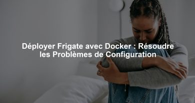 Déployer Frigate avec Docker : Résoudre les Problèmes de Configuration