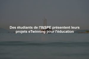 Des étudiants de l'INSPE présentent leurs projets eTwinning pour l'éducation