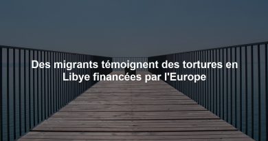 Des migrants témoignent des tortures en Libye financées par l'Europe