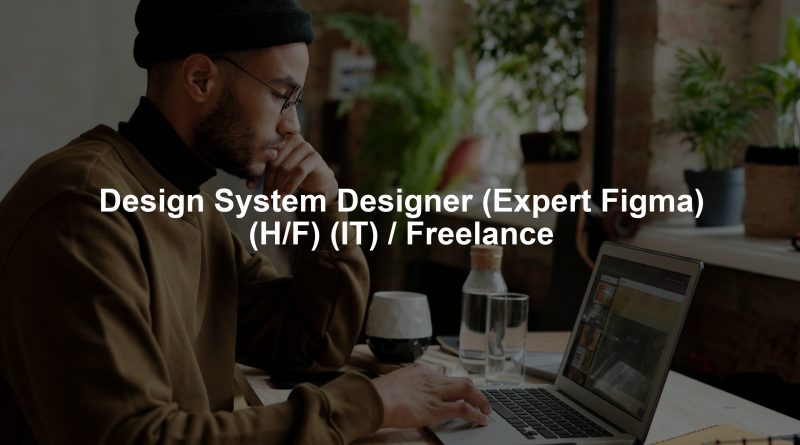 Design System Designer (Expert Figma) (H/F) (IT) / Freelance