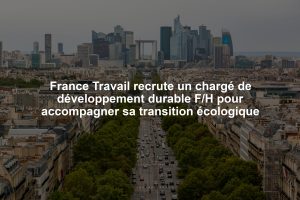 France Travail recrute un chargé de développement durable F/H pour accompagner sa transition écologique