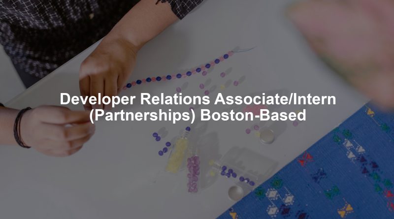 Developer Relations Associate/Intern (Partnerships) Boston-Based
