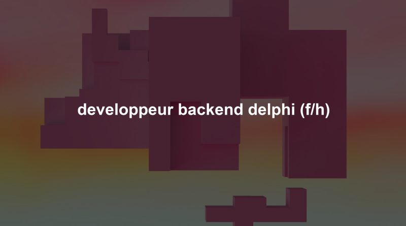 developpeur backend delphi (f/h)