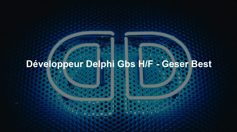 Développeur Delphi Gbs H/F - Geser Best