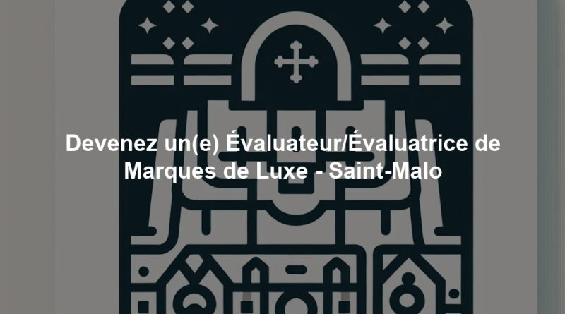 Devenez un(e) Évaluateur/Évaluatrice de Marques de Luxe - Saint-Malo