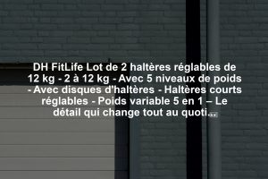 DH FitLife Lot de 2 haltères réglables de 12 kg - 2 à 12 kg - Avec 5 niveaux de poids - Avec disques d'haltères - Haltères courts réglables - Poids variable 5 en 1 – Le détail qui change tout au quotidien