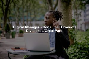 Digital Manager - Consumer Products Division, L'Oréal Paris