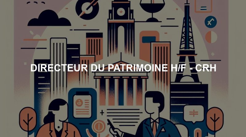 DIRECTEUR DU PATRIMOINE H/F - CRH