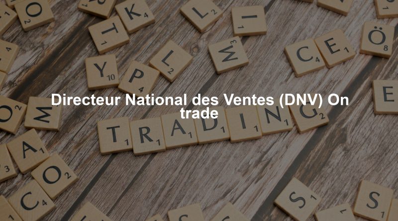 Directeur National des Ventes (DNV) On trade