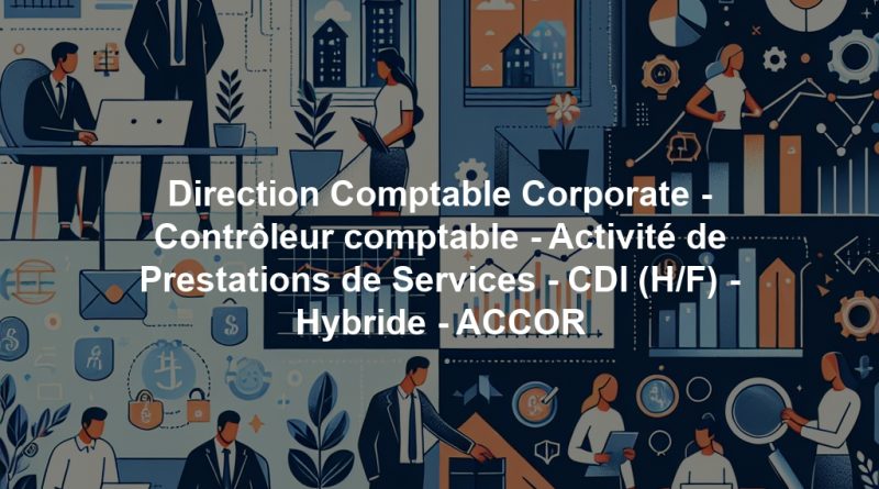 Direction Comptable Corporate - Contrôleur comptable - Activité de Prestations de Services - CDI (H/F) - Hybride - ACCOR