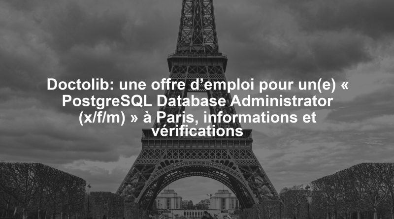 Doctolib: une offre d’emploi pour un(e) « PostgreSQL Database Administrator (x/f/m) » à Paris, informations et vérifications