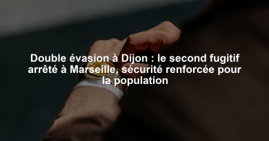 Double évasion à Dijon : le second fugitif arrêté à Marseille, sécurité renforcée pour la population