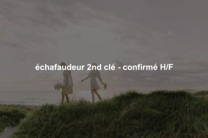 échafaudeur 2nd clé - confirmé H/F