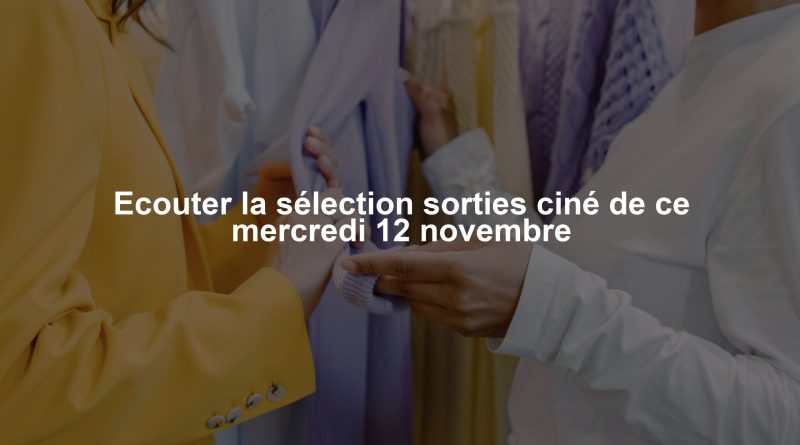 Ecouter la sélection sorties ciné de ce mercredi 12 novembre