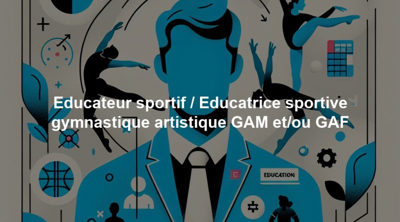Educateur sportif / Educatrice sportive gymnastique artistique GAM et/ou GAF