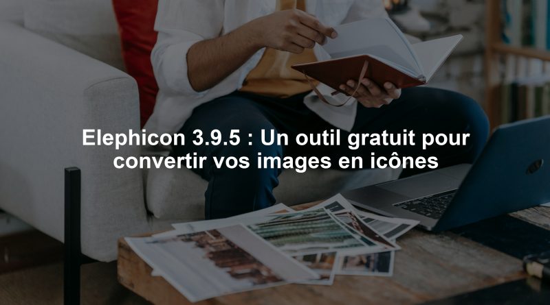 Elephicon 3.9.5 : Un outil gratuit pour convertir vos images en icônes