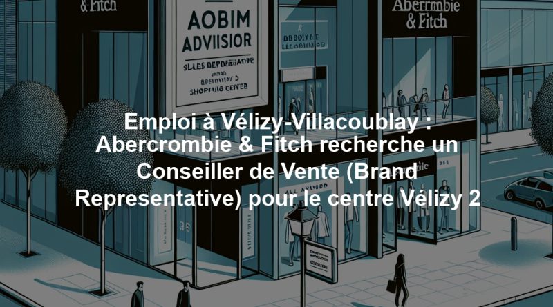Emploi à Vélizy-Villacoublay : Abercrombie & Fitch recherche un Conseiller de Vente (Brand Representative) pour le centre Vélizy 2