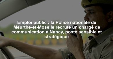 Emploi public : la Police nationale de Meurthe-et-Moselle recrute un chargé de communication à Nancy, poste sensible et stratégique