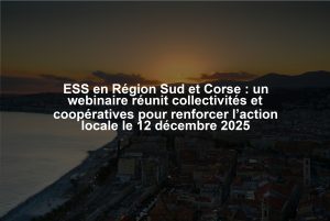 ESS en Région Sud et Corse : un webinaire réunit collectivités et coopératives pour renforcer l’action locale le 12 décembre 2025