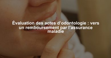 Évaluation des actes d’odontologie : vers un remboursement par l’assurance maladie