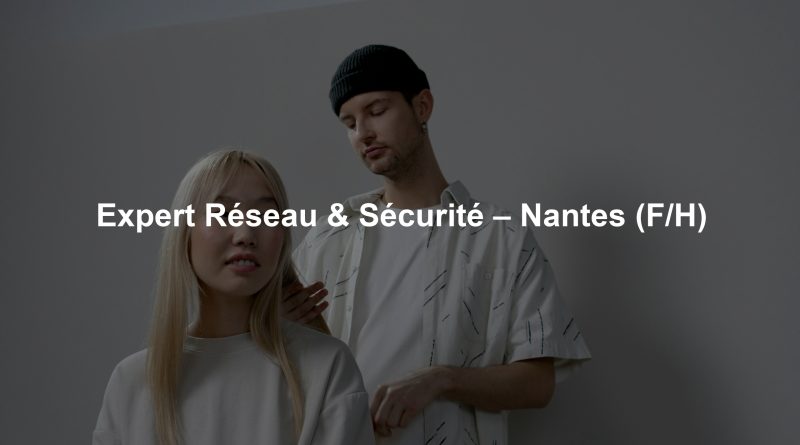 Expert Réseau & Sécurité – Nantes (F/H)