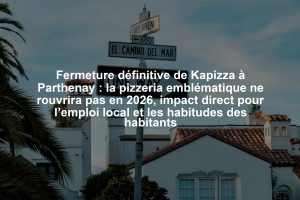 Fermeture définitive de Kapizza à Parthenay : la pizzeria emblématique ne rouvrira pas en 2026, impact direct pour l’emploi local et les habitudes des habitants