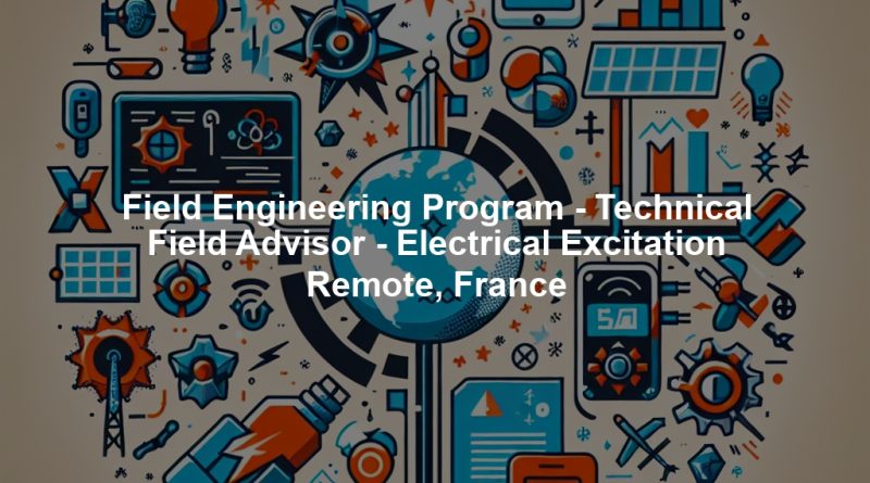 Field Engineering Program - Technical Field Advisor - Electrical Excitation Remote, France